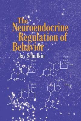 The Neuroendocrine Regulation of Behavior - Jay Schulkin - cover
