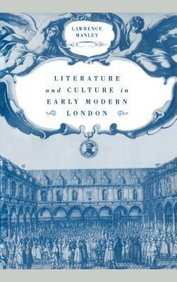 Literature and Culture in Early Modern London - Lawrence Manley - cover
