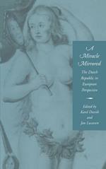 A Miracle Mirrored: The Dutch Republic in European Perspective