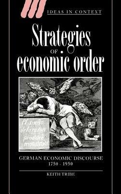 Strategies of Economic Order: German Economic Discourse, 1750–1950 - Keith Tribe - cover