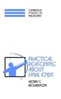 Practical Reasoning about Final Ends - Henry S. Richardson - cover