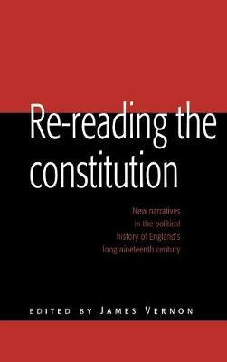 Re-reading the Constitution: New Narratives in the Political History of England's Long Nineteenth Century - cover