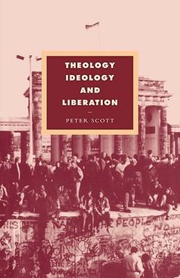 Theology, Ideology and Liberation - Peter Scott - cover