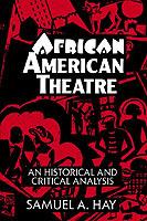 African American Theatre: An Historical and Critical Analysis - Samuel A. Hay - cover