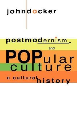 Postmodernism and Popular Culture: A Cultural History - John Docker - cover