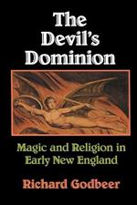 The Devil's Dominion: Magic and Religion in Early New England