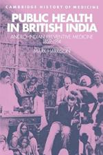 Public Health in British India: Anglo-Indian Preventive Medicine 1859-1914