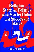 Religion, State and Politics in the Soviet Union and Successor States - John Anderson - cover