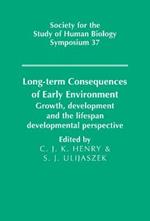 Long-term Consequences of Early Environment: Growth, Development and the Lifespan Developmental Perspective