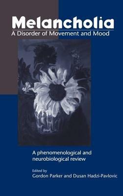 Melancholia: A Disorder of Movement and Mood: A Phenomenological and Neurobiological Review - cover
