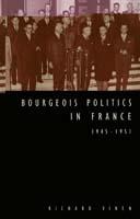 Bourgeois Politics in France, 1945–1951 - Richard Vinen - cover