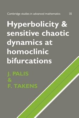 Hyperbolicity and Sensitive Chaotic Dynamics at Homoclinic Bifurcations: Fractal Dimensions and Infinitely Many Attractors in Dynamics - Jacob Palis,Floris Takens - cover