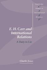 E. H. Carr and International Relations: A Duty to Lie