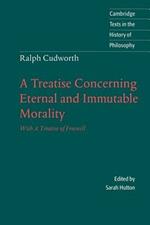 Ralph Cudworth: A Treatise Concerning Eternal and Immutable Morality: With A Treatise of Freewill
