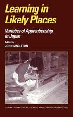 Learning in Likely Places: Varieties of Apprenticeship in Japan