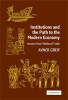 Institutions and the Path to the Modern Economy: Lessons from Medieval Trade - Avner Greif - cover
