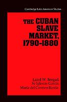 The Cuban Slave Market, 1790–1880 - Laird W. Bergad,Fe Iglesias García,María del Carmen Barcia - cover
