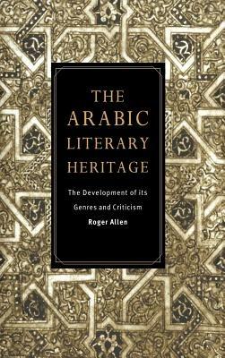 The Arabic Literary Heritage: The Development of its Genres and Criticism - Roger Allen - cover