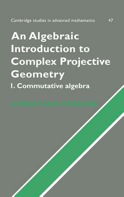 An Algebraic Introduction to Complex Projective Geometry: Commutative Algebra - Christian Peskine - cover