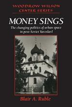 Money Sings: The Changing Politics of Urban Space in Post-Soviet Yaroslavl