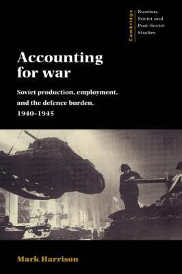 Accounting for War: Soviet Production, Employment, and the Defence Burden, 1940–1945 - Mark Harrison - cover