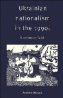 Ukrainian Nationalism in the 1990s: A Minority Faith