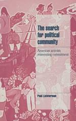 The Search for Political Community: American Activists Reinventing Commitment