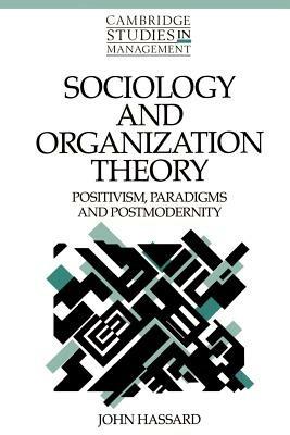 Sociology and Organization Theory: Positivism, Paradigms and Postmodernity - John Hassard - cover
