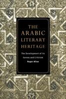 The Arabic Literary Heritage: The Development of its Genres and Criticism - Roger Allen - cover