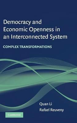 Democracy and Economic Openness in an Interconnected System: Complex Transformations - Quan Li,Rafael Reuveny - cover