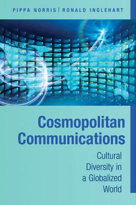 Cosmopolitan Communications: Cultural Diversity in a Globalized World - Pippa Norris,Ronald Inglehart - cover