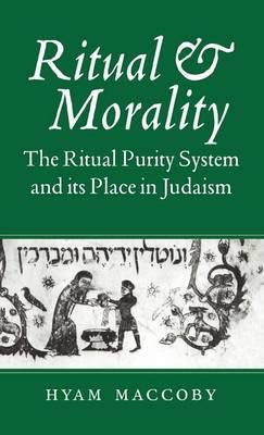 Ritual and Morality: The Ritual Purity System and its Place in Judaism - Hyam Maccoby - cover