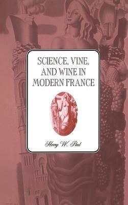 Science, Vine and Wine in Modern France - Harry W. Paul - cover