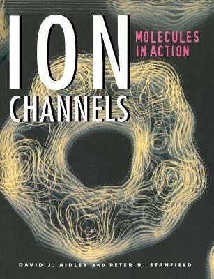 Ion Channels: Molecules in Action - David J. Aidley,Peter R. Stanfield - cover