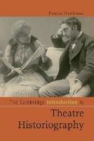 The Cambridge Introduction to Theatre Historiography - Thomas Postlewait - cover