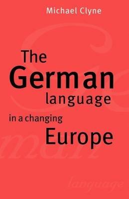 The German Language in a Changing Europe - Michael Clyne - cover