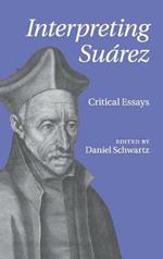 Interpreting Suárez: Critical Essays