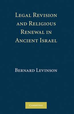Legal Revision and Religious Renewal in Ancient Israel - Bernard M. Levinson - cover