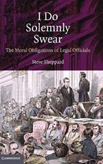I Do Solemnly Swear: The Moral Obligations of Legal Officials