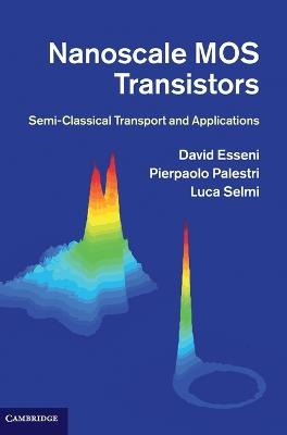 Nanoscale MOS Transistors: Semi-Classical Transport and Applications - David Esseni,Pierpaolo Palestri,Luca Selmi - cover