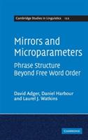 Mirrors and Microparameters: Phrase Structure beyond Free Word Order - David Adger,Daniel Harbour,Laurel J. Watkins - cover