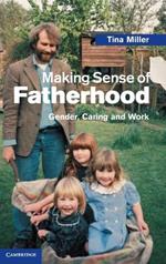 Making Sense of Fatherhood: Gender, Caring and Work