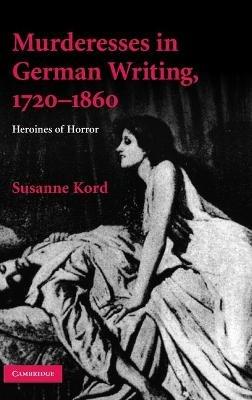 Murderesses in German Writing, 1720–1860: Heroines of Horror - Susanne Kord - cover