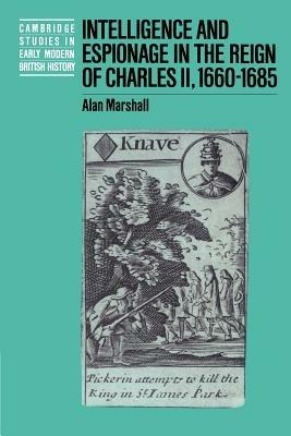 Intelligence and Espionage in the Reign of Charles II, 1660-1685 - Alan Marshall - cover