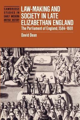 Law-Making and Society in Late Elizabethan England: The Parliament of England, 1584-1601 - David Dean - cover