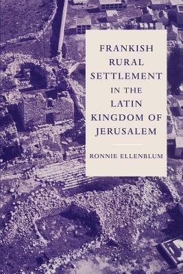 Frankish Rural Settlement in the Latin Kingdom of Jerusalem - Ronnie Ellenblum - cover