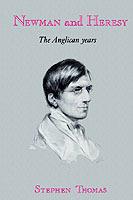 Newman and Heresy: The Anglican Years - Stephen Thomas - cover