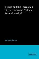 Russia and the Formation of the Romanian National State, 1821-1878