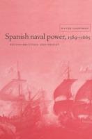 Spanish Naval Power, 1589-1665: Reconstruction and Defeat - David Goodman - cover