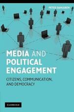 Media and Political Engagement: Citizens, Communication and Democracy